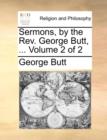 Image for Sermons, by the REV. George Butt, ... Volume 2 of 2