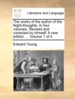 Image for The works of the author of the Night-thoughts. In four volumes. Revised and corrected by himself. A new edition ... Volume 1 of 4