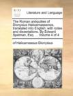 Image for The Roman Antiquities of Dionysius Halicarnassensis, Translated Into English; With Notes and Dissertations. by Edward Spelman, Esq. ... Volume 4 of 4