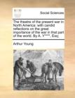 Image for The theatre of the present war in North America: with candid reflections on the great importance of the war in that part of the world. By A. Y****, Es