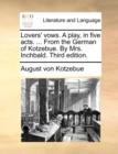 Image for Lovers&#39; vows. A play, in five acts. ... From the German of Kotzebue. By Mrs. Inchbald. Third edition.