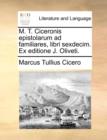 Image for M. T. Ciceronis Epistolarum Ad Familiares, Libri Sexdecim. Ex Editione J. Oliveti.