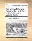 Image for The Works of Horatio Walpole, Earl of Orford. in Five Volumes. ... Volume 2 of 5