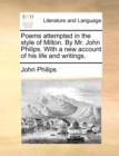 Image for Poems Attempted in the Style of Milton. by Mr. John Philips. with a New Account of His Life and Writings.