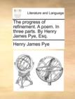 Image for The Progress of Refinement. a Poem. in Three Parts. by Henry James Pye, Esq.