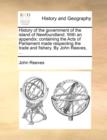 Image for History of the Government of the Island of Newfoundland. with an Appendix; Containing the Acts of Parliament Made Respecting the Trade and Fishery. by John Reeves, ...