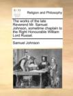 Image for The Works of the Late Reverend Mr. Samuel Johnson, Sometime Chaplain to the Right Honourable William Lord Russel.