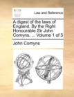 Image for A digest of the laws of England. By the Right Honourable Sir John Comyns, ... Volume 1 of 5