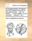 Image for A Compleat History of Ireland, from the Earliest Accounts to the Present Time; ... by J.H. Winne, ... a New Edition. in Two Volumes. .. Volume 1 of 2