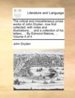 Image for The Critical and Miscellaneous Prose Works of John Dryden, Now First Collected : With Notes and Illustrations; ... and a Collection of His Letters, ... by Edmond Malone, ... Volume 4 of 4