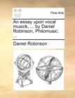 Image for An Essay Upon Vocal Musick, ... by Daniel Robinson, Philomusic. ...