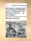 Image for The History of Rasselas, Prince of Abbissinia. by Samuel Johnson, ... a New Edition.