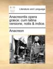 Image for Anacreontis opera grï¿½ce: cum latina versione, notis &amp; indice.