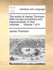 Image for The works of James Thomson. With his last corrections and improvements. In four volumes. ...  Volume 1 of 4