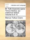 Image for M. Tullii Ciceronis Opera. Tomus Sextus, Qui Orationum Tertius. Volume 6 of 10