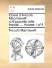 Image for Opere di Niccolo Macchiavelli, coll&#39;aggiunta delle inedite. ...  Volume 1 of 8