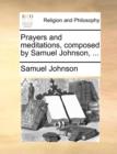 Image for Prayers and Meditations, Composed by Samuel Johnson, ...