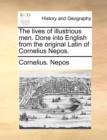 Image for The Lives of Illustrious Men. Done Into English from the Original Latin of Cornelius Nepos.