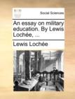 Image for An Essay on Military Education. by Lewis Lochee, ...