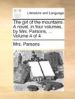 Image for The Girl of the Mountains. a Novel, in Four Volumes, by Mrs. Parsons, ... Volume 4 of 4