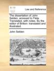 Image for The Dissertation of John Selden, Annexed to Fleta. Translated, with Notes. by the Editor of Britton : Translated and Illustrated.