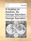Image for A Treatise on Theatres. by George Saunders.