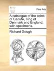 Image for A Catalogue of the Coins of Canute, King of Denmark and England; With Specimens.
