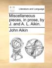 Image for Miscellaneous Pieces, in Prose, by J. and A. L. Aikin.