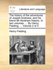 Image for The History of the Adventures of Joseph Andrews, and His Friend MR Abraham Adams. in Two Volumes. ... by Henry Fielding, ... Volume 2 of 2