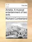 Image for Amelia. a Musical Entertainment of Two Acts.