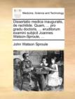 Image for Dissertatio Medica Inauguralis, de Rachitide. Quam, ... Pro Gradu Doctoris, ... Eruditorum Examini Subjicit Joannes Watson-Sproule, ...