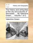 Image for The History and Antiquities of the City and Suburbs of Worcester. ... by Valentine Green, ... Volume 1 of 2