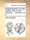 Image for Original Poems, by John Dryden, Esq. in Two Volumes. ... Volume 1 of 2