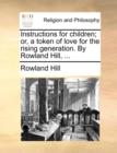 Image for Instructions for Children; Or, a Token of Love for the Rising Generation. by Rowland Hill, ...