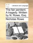 Image for The Fair Penitent. a Tragedy. Written by N. Rowe, Esq.
