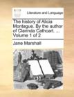 Image for The History of Alicia Montague. by the Author of Clarinda Cathcart. ... Volume 1 of 2