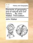 Image for Elements of geography, and of natural and civil history. ... By John Walker. Third edition.
