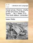 Image for Hor] Lyric]. Poems, Chiefly of the Lyric Kind, in Three Books. ... by I. Watts, D.D. the Ninth Edition, Corrected.