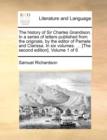 Image for The history of Sir Charles Grandison. In a series of letters published from the originals, by the editor of Pamela and Clarissa. In six volumes. ... [