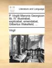 Image for P. Virgilii Maronis Georgicon lib. IV. Illustrabat, explicabat, emendabat, Gilbertus Wakefield, ...