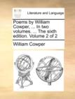 Image for Poems by William Cowper, ... In two volumes. ... The sixth edition. Volume 2 of 2