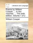 Image for Poems by William Cowper, ... In two volumes. ... The sixth edition. Volume 1 of 2