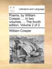 Image for Poems, by William Cowper, ... In two volumes. ... The fourth edition. Volume 2 of 2