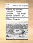 Image for Poems, by William Cowper, ... In two volumes. ... The fourth edition. Volume 1 of 2