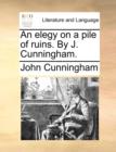 Image for An Elegy on a Pile of Ruins. by J. Cunningham.