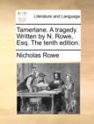 Image for Tamerlane. a Tragedy. Written by N. Rowe, Esq. the Tenth Edition.