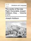 Image for The Works of the Late Right Honorable Joseph Addison, Esq; ... Volume 4 of 4