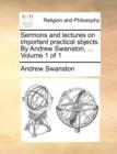 Image for Sermons and Lectures on Important Practical Sbjects. by Andrew Swanston, ... Volume 1 of 1