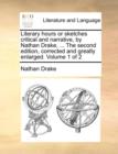 Image for Literary hours or sketches critical and narrative, by Nathan Drake, ... The second edition, corrected and greatly enlarged. Volume 1 of 2