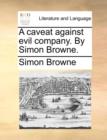 Image for A caveat against evil company. By Simon Browne.